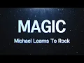 Magic - Michael Learns To Rock (Lyrics Video)