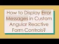 How to Display Error Messages in Custom Angular Reactive Form Controls