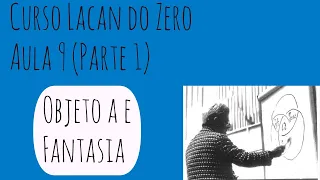 Objeto a e Fantasia - Lacan do Zero: Aula 9 (Parte 1)