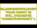 System ArgumentNullException Value cannot be null Parameter connectionString 2