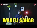 Lagu WAQTU SAHAR - KOPLO AGAIN ( QASIDAH MODERN ) full Japp