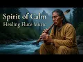 Spirit of Calm Healing Native American Flute for Stress Relief Anxiety Relief Deep Sleep