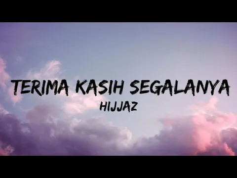 Download MP3 Hijjaz - Terima Kasih Segalanya (Lirik)