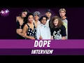 Dope Cast Interview Kiersey Clemons Tony Revolori Blake Anderson Chanel Iman Kap G Quincy Brown