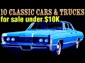 10 Classic Cars and Trucks For Sale Under 10K Worth Collecting