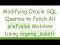 Modifying Oracle SQL Queries to Fetch All prefvalue Matches Using regexp - substr