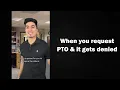When you request PTO and it gets denied