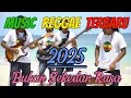 Download Lagu Kompilasi Reggae 2025 🎧 Lagu Reggae Terbaru \u0026 Legendaris Sepanjang Masa