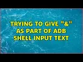 Trying to give as part of adb shell input text