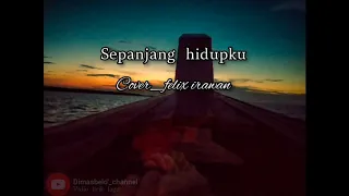 Download Vidio lirik lagu, sepanjang hidupku felix cover MP3