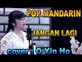 Download Lagu pop mandarin - jangan lagi - cover : O Yin Ho