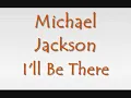 Michael jackson-  I'll be there (with lyrics)