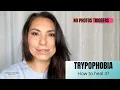 TRYPOPHOBIA - HOW TO HEAL IT