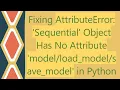 Fixing AttributeError Sequential Object Has No Attribute save - model in Python