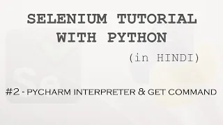 Selenium tutorial with Python Hindi - Pycharm interpreter setup selenium GET command