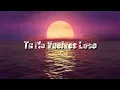tu me vuelves loco [LETRA]