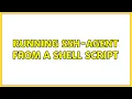Running ssh-agent from a shell script 6 Solutions