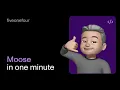 Moose in one minute