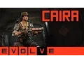Evolve - Caira Gameplay and Strategy