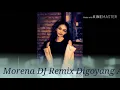 Download Lagu Morena DJ Remix dangdut goyang Morena terbaru