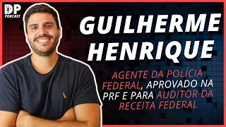 GUILHERME HENRIQUE (Agente da PF e aprovado PRF e Auditor Receita Federal) - DP Podcast #62