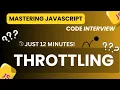Master Js Throttling in 12 Minutes Optimize JS Event Handlers for Your Next Interview