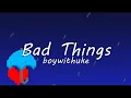 Bad Things - boywithuke