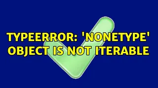 TypeError NoneType object is not iterable