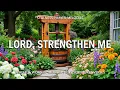 LORD STRENGTHEN ME 3 Hour Gentle Worship Piano for Faith Prayer