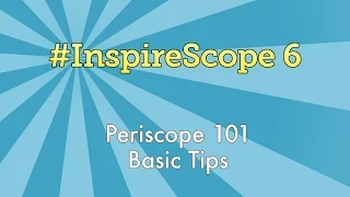 6 Periscope 101 - Basic Tips