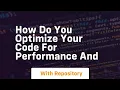 how do you optimize your code for performance and