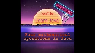 3 - How to Write java code Four mathematical operations in Java