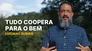 Luciano Subirá - TUDO COOPERA PARA O BEM | SUB12