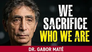 Dr. Gabor Maté Powerful Message On Why We Sacrifice Authenticity for Acceptance