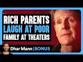 RICH PARENTS Laugh At POOR FAMILY At MOVIE THEATERS Dhar Mann Bonus
