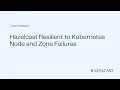 Hazelcast Resilient to Kubernetes Node and Zone Failures Twitch Session