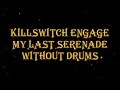 Lagu Killswitch Engage - My Last Serenade 89 bpm drumless