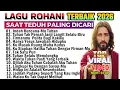 Lagu DAFTAR LAGU ROHANI SAAT TEDUH TERBAIK PALING POPULER 2026 PALING DICARI