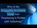 Why Is My Draggable Scrollable Sheet Not Displaying in Flutter with SafeArea