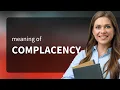 Complacency COMPLACENCY definition