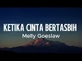 Ketika Cinta Bertasbih - Melly Goeslaw ( Lirik )