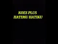 Lagu Koes Plus - Hatimu Hatiku