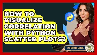 How To Visualize Correlation With Python Scatter Plots - Python Code School