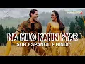 Na Milo Kahin Pyar _ Badal (Subtitulado Español + Lyrics) HD Completa