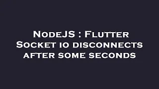 NodeJS Flutter Socket io disconnects after some seconds