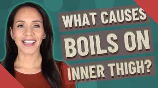 What causes boils on inner thigh