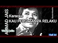 Download Lagu AHMAD JAIS  -  KAU PERGI TANPA RELAKU (KARAOKE M1)