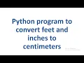 Python program to convert feet and inches to centimeters
