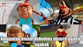 Download Kumpulan meme boboiboy absurd gajelas ngakak - spesial bulan November MP3