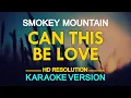 CAN THIS BE LOVE - Smokey Mountain (KARAOKE Version)